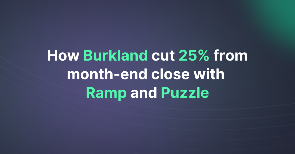 How Burkland Saved 25% on Month-End Close With Ramp & Puzzle 2026