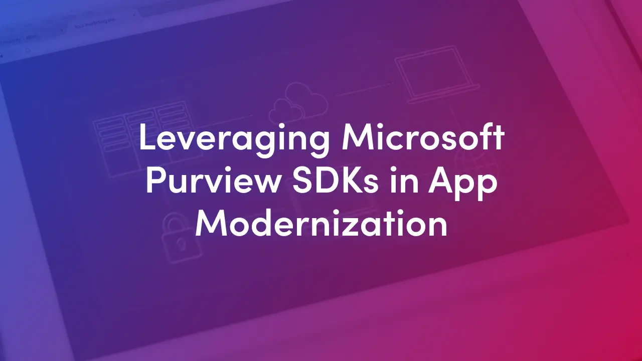 Security by Design: How Microsoft Purview SDK is Transforming App Modernization