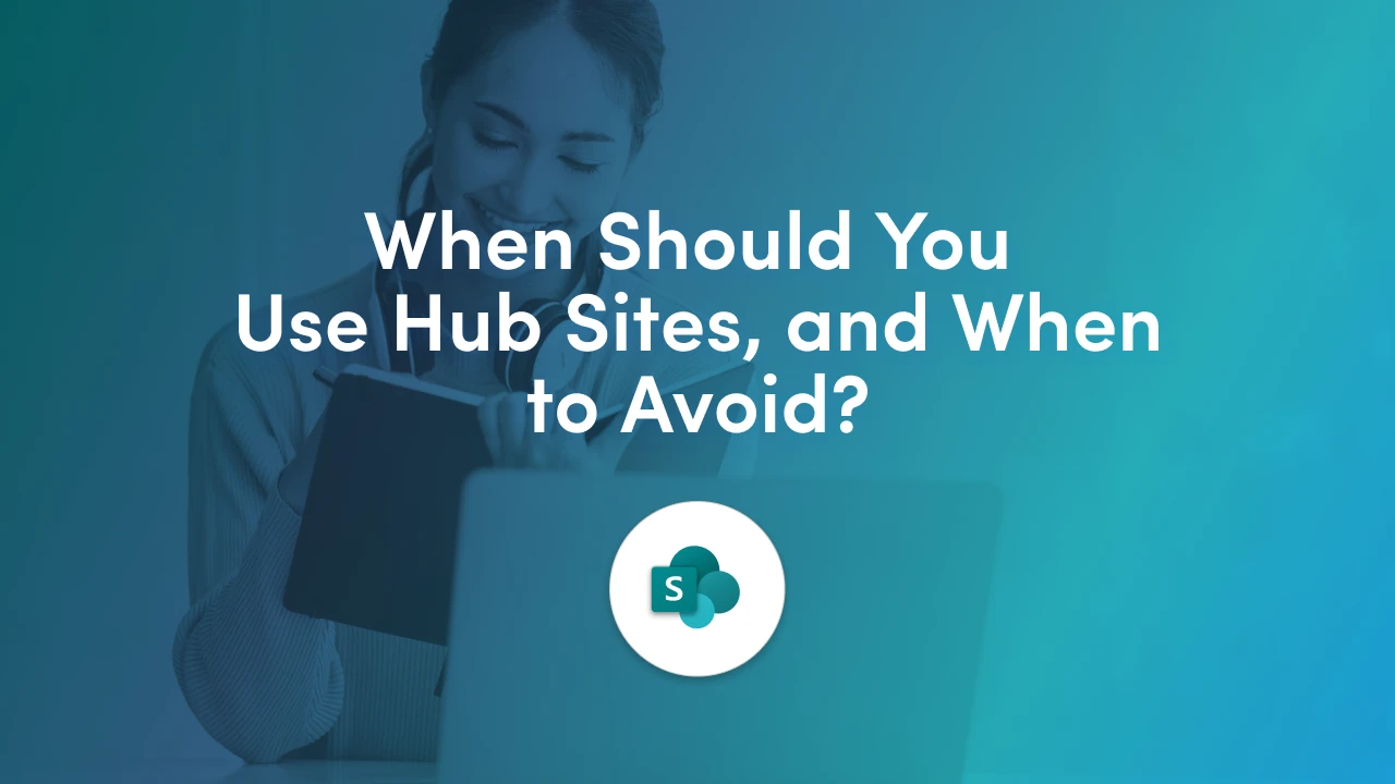 SharePoint Hub Sites Article 2: When to Use (and When Not to)