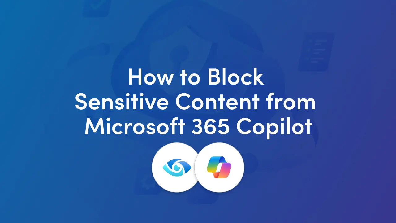 How to Use Copilot Policy Location (Purview DLP) to Block Sensitive Content
