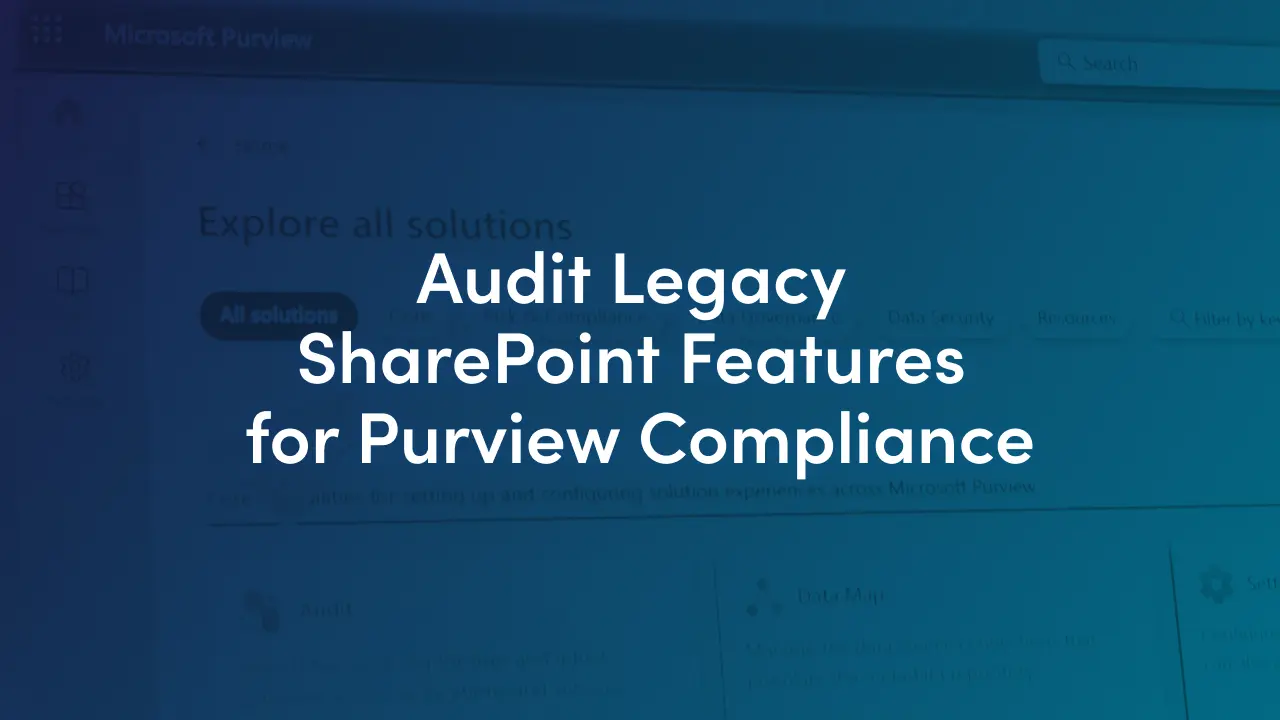 Audit legacy SharePoint features fast, then map them to Microsoft Purview (labels, DLP, eDiscovery) so you can migrate without surprises.