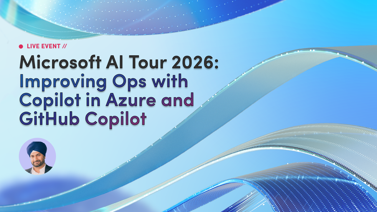  Microsoft AI Tour 2026: Improving Ops with Copilot in Azure and GitHub Copilot