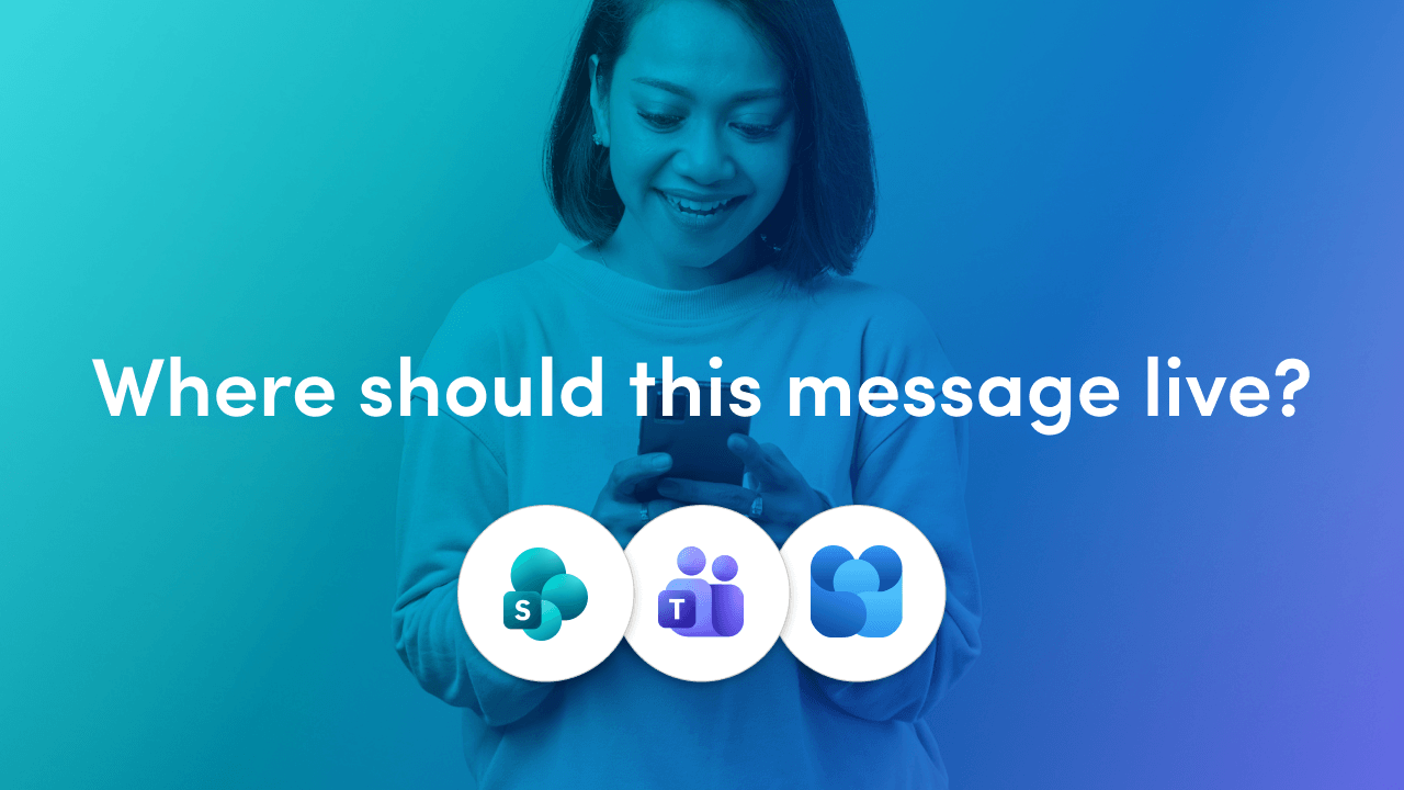 SharePoint, Teams or Engage: Where Should This Message Live? 