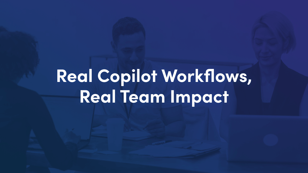 Real Copilot workflows, real team impact