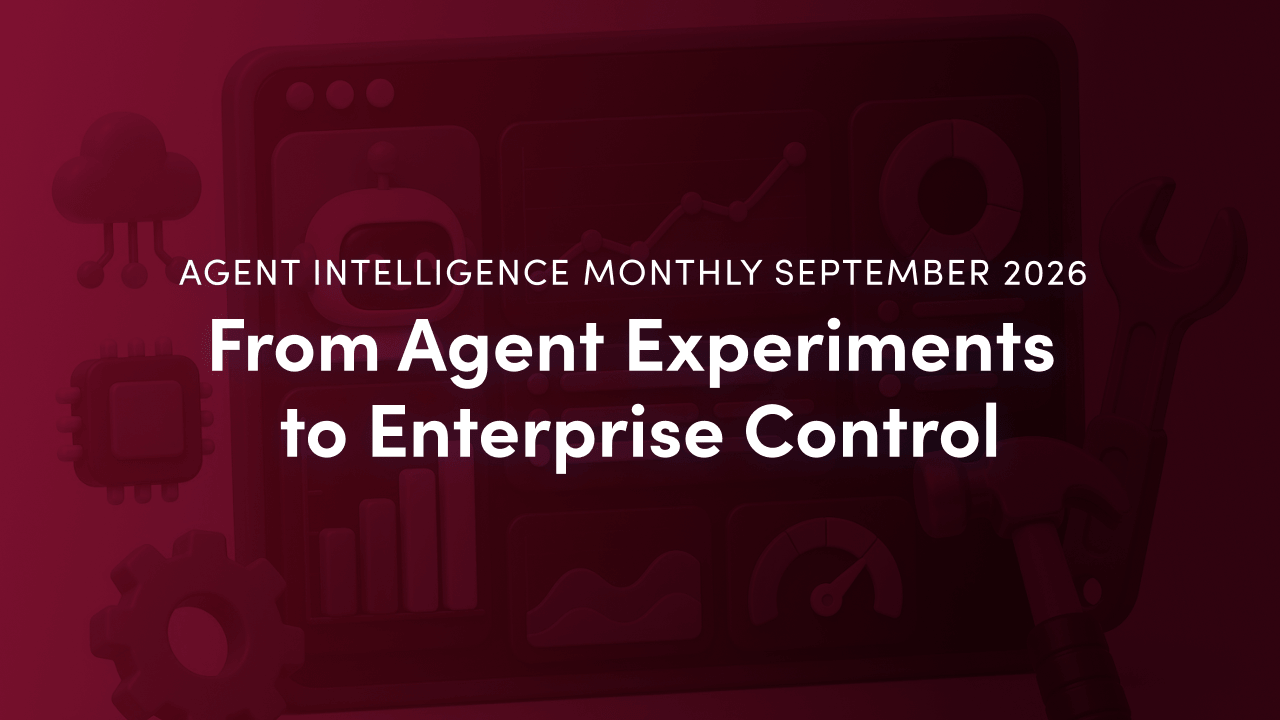 Agent Intelligence Monthly September 2026: From Agent Experiments to Enterprise Control