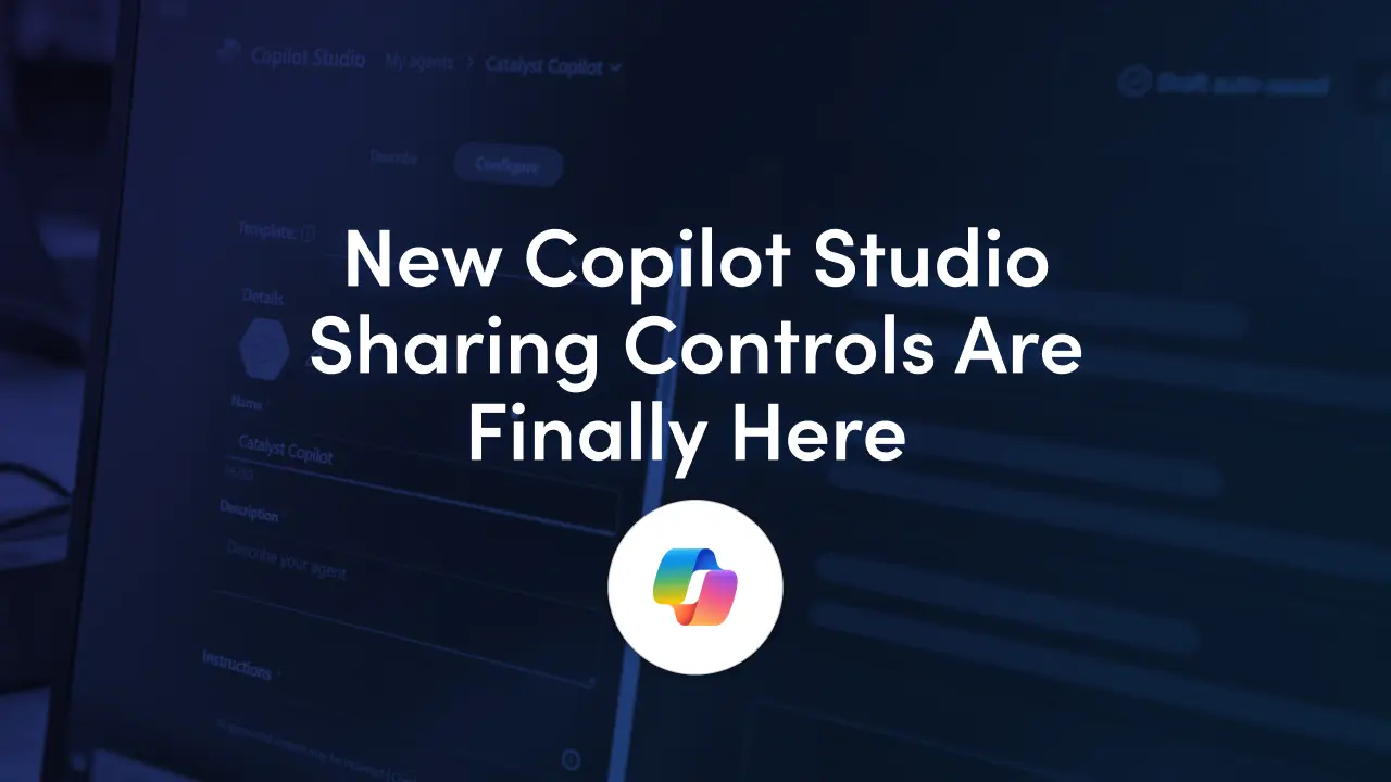 New Copilot Studio Sharing Controls are Finally Here