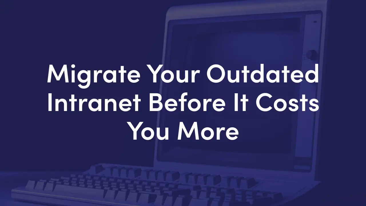 Outdated intranet warning signs, from slow pages and poor search to no mobile access, plus how to tell it is time to migrate and build the business case.