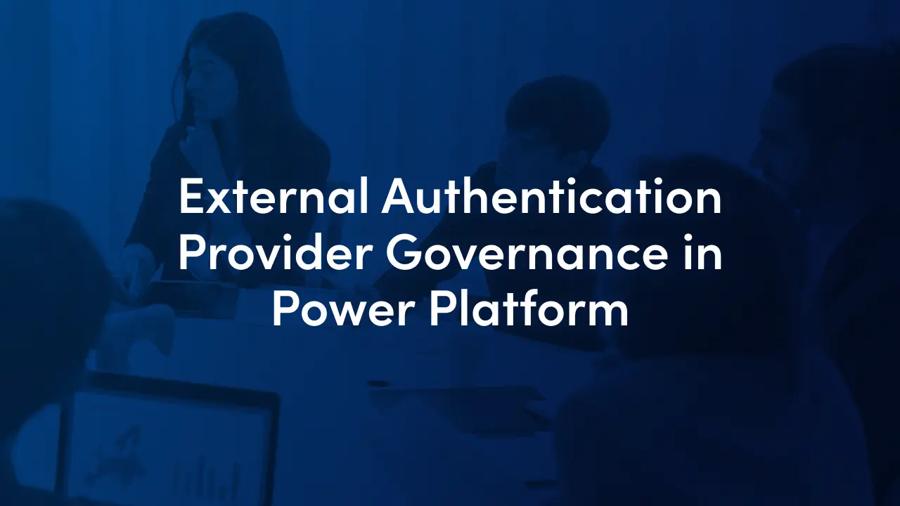 Power Pages authentication governance: restrict external identity providers per environment, allow site exceptions in the Power Platform admin center, and more.