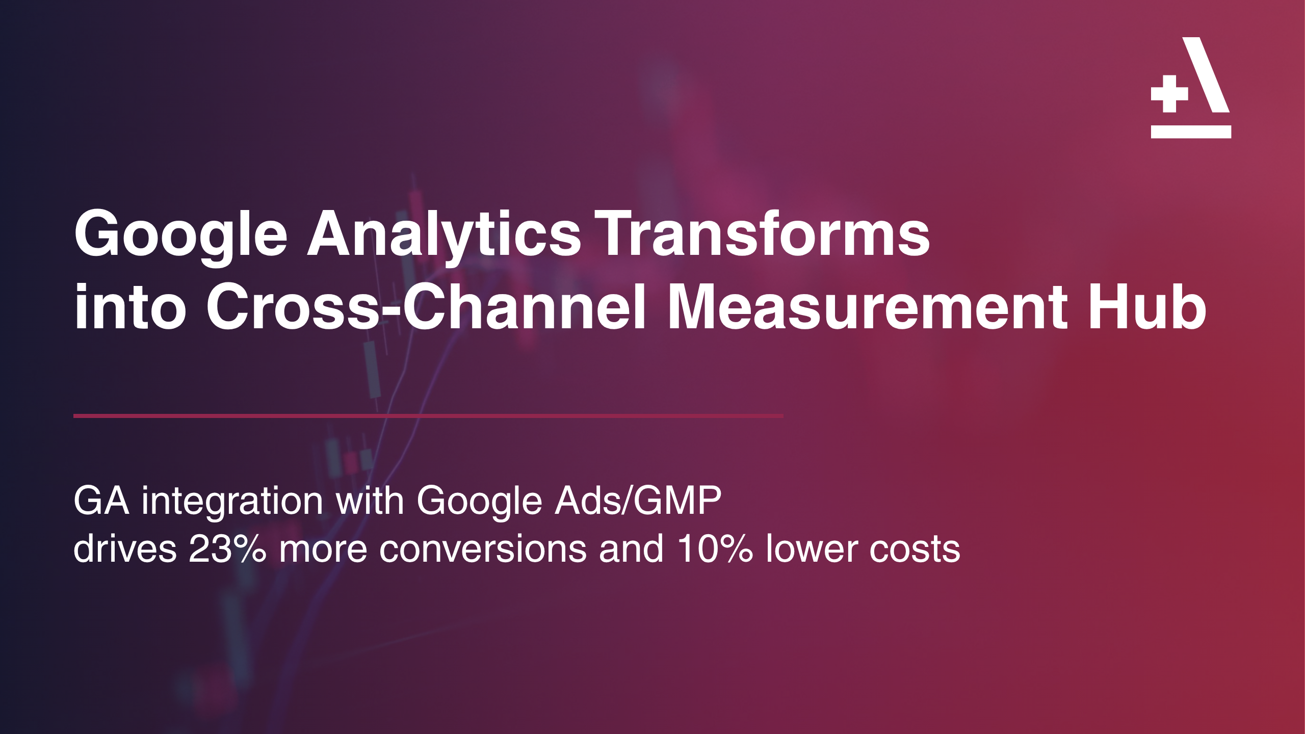 Google Analytics Transforms into Cross-Channel Measurement Hub