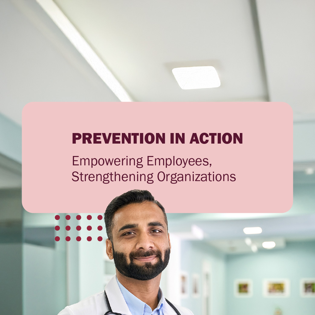Prevention in Action: Empowering Employees, Strengthening Organizations