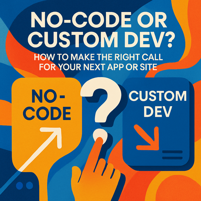 No-Code or Custom Dev? How to Make the Right Call for Your Next App or Site