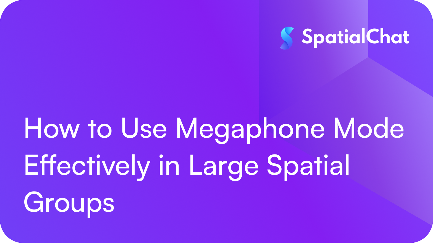 Feature image for How to Use Megaphone Mode Effectively in Large Spatial Groups
