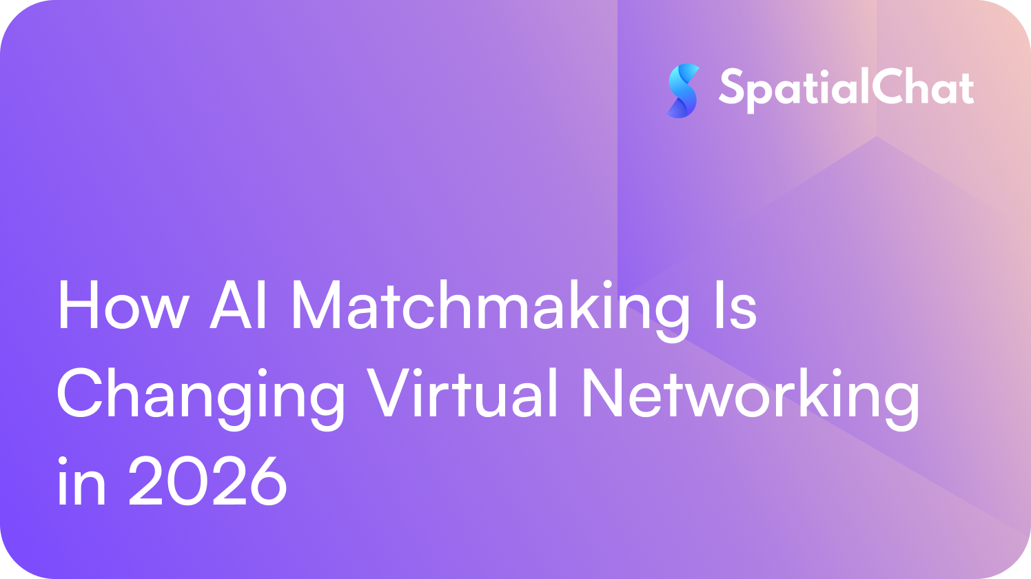 Feature image for How AI Matchmaking Is Changing Virtual Networking in 2026