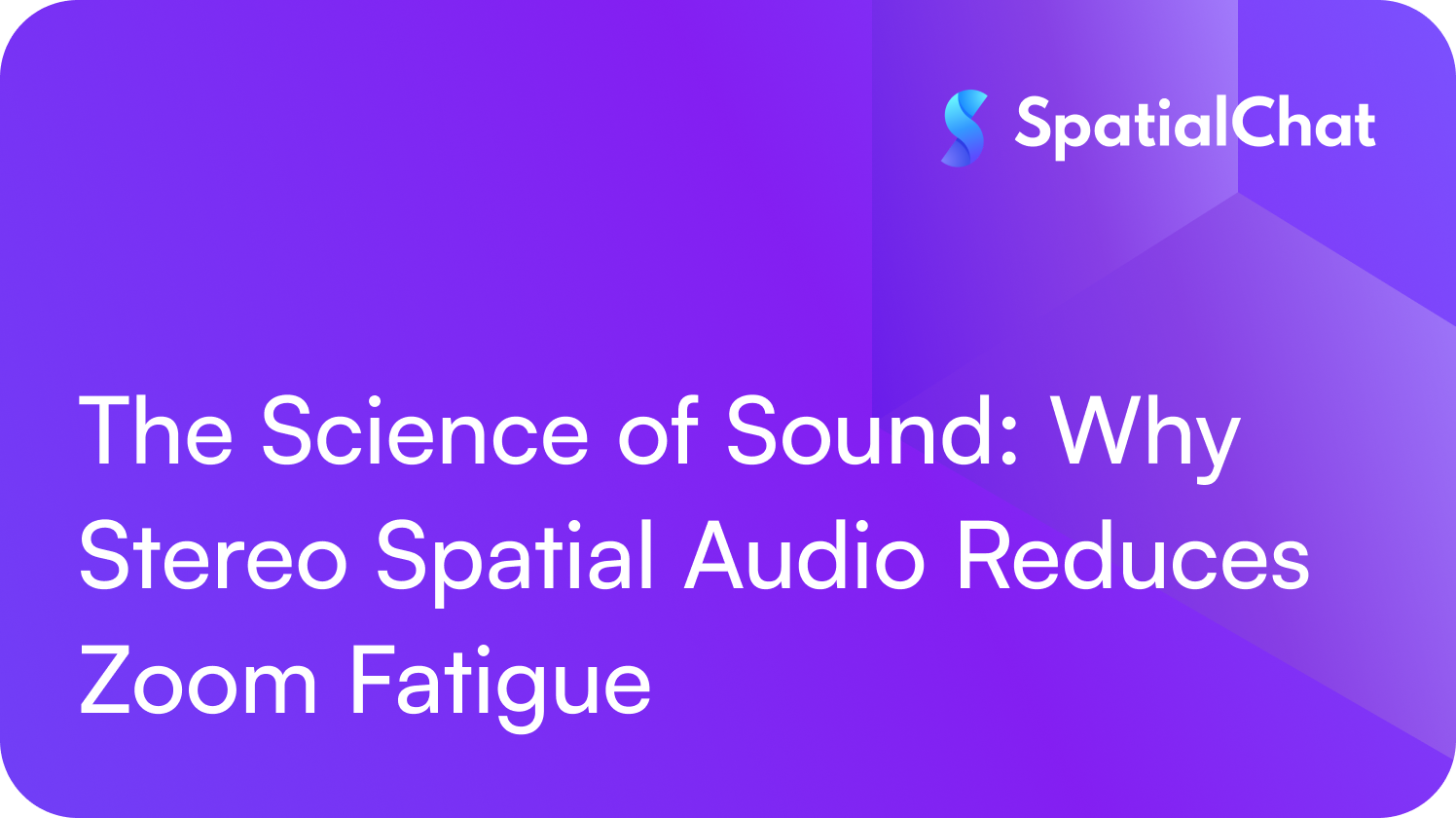 Feature image for The Science of Sound: Why Stereo Spatial Audio Reduces Zoom Fatigue