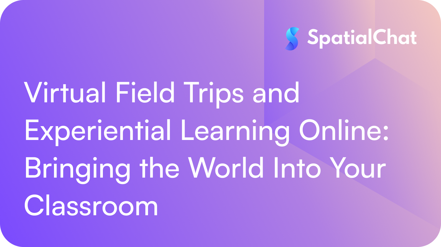 Feature image for Virtual Field Trips and Experiential Learning Online: Bringing the World Into Your Classroom