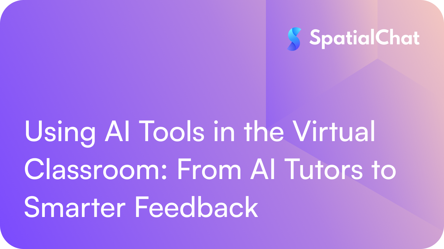 Feature image for Using AI Tools in the Virtual Classroom: From AI Tutors to Smarter Feedback