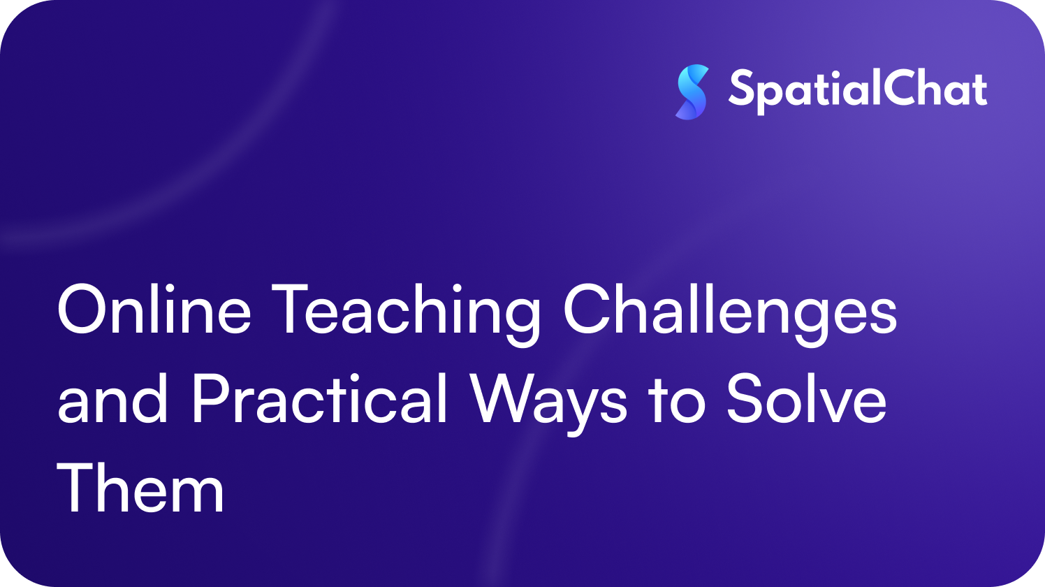 Feature image for Online Teaching Challenges and Practical Ways to Solve Them