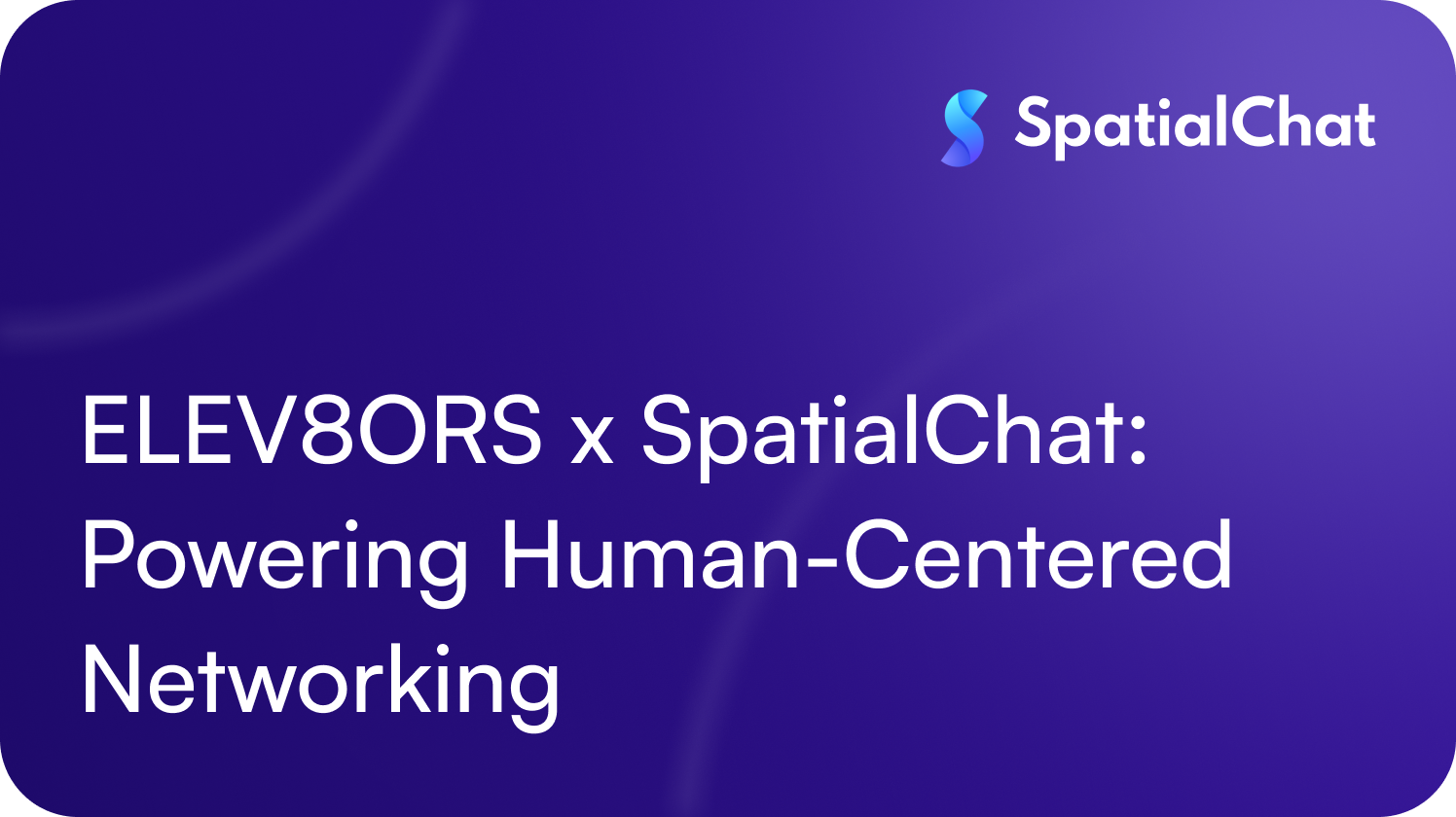 Feature image for ELEV8ORS x SpatialChat: Powering Human-Centered Networking