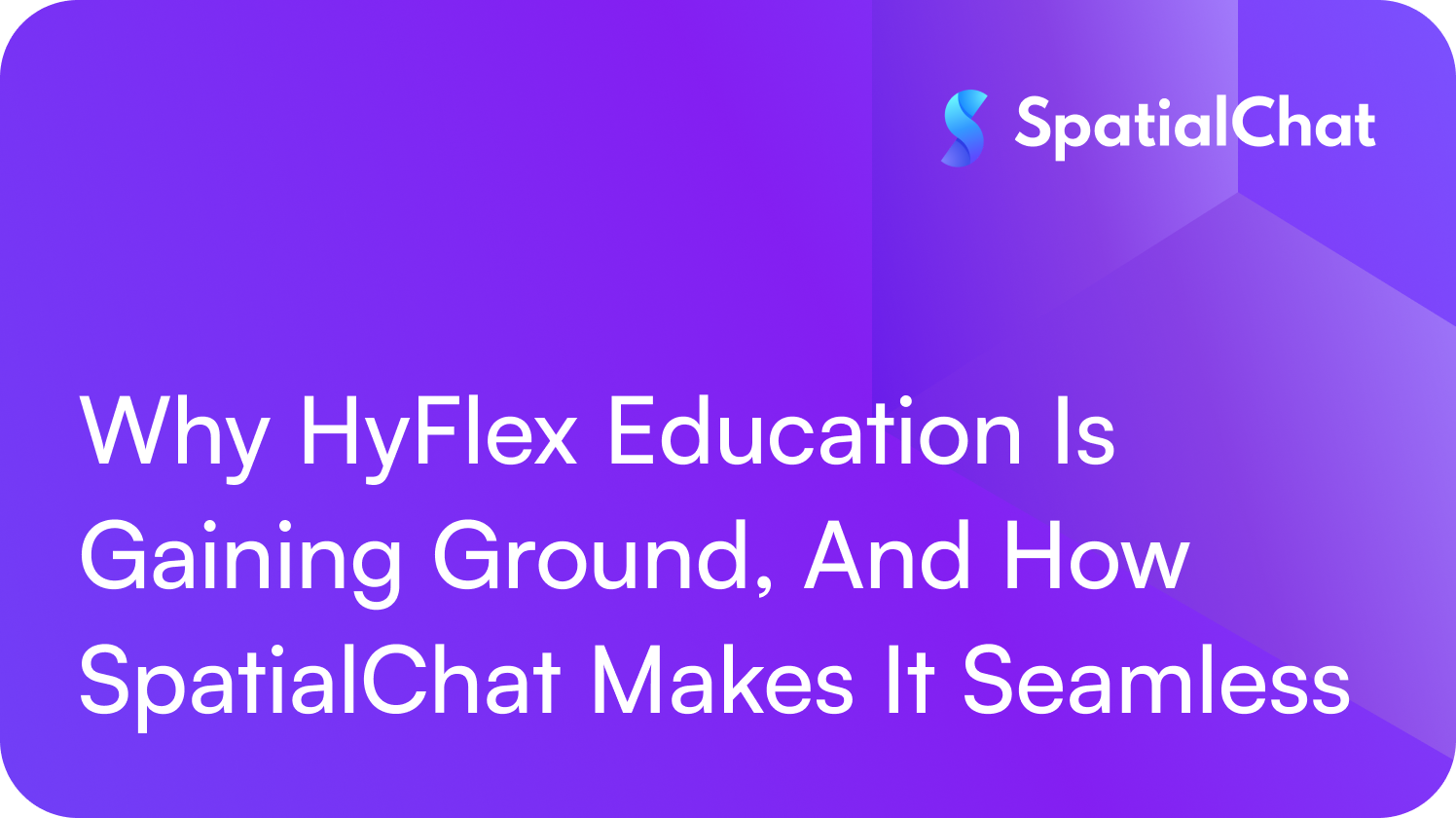 Feature image for Why HyFlex Education Is Gaining Ground, And How SpatialChat Makes It Seamless