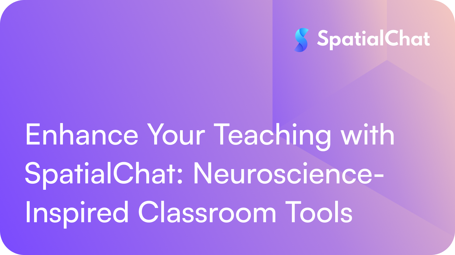Feature image for Enhance Your Teaching with SpatialChat: Neuroscience-Inspired Classroom Tools