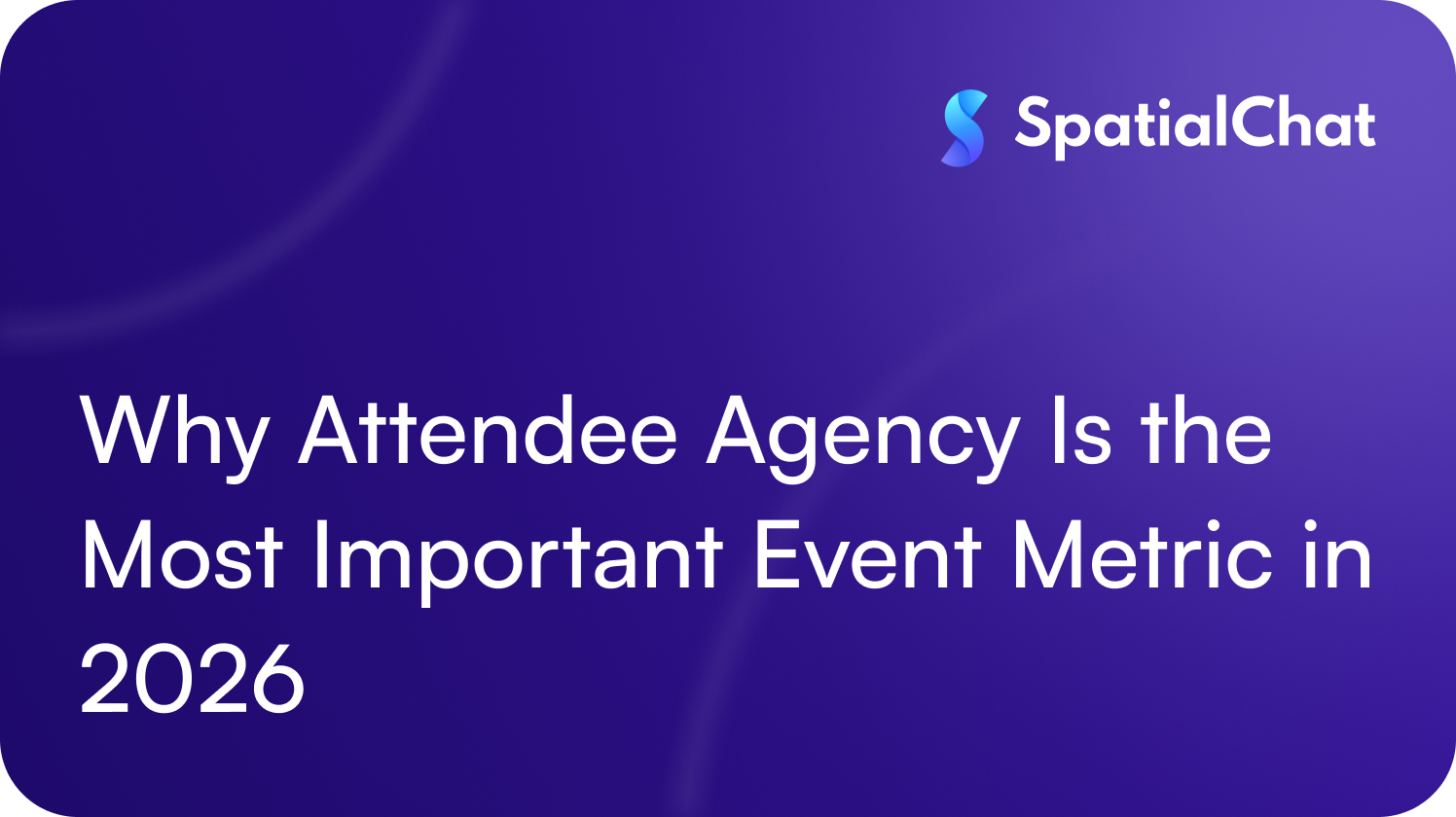 Feature image for Why Attendee Agency Is the Most Important Event Metric in 2026