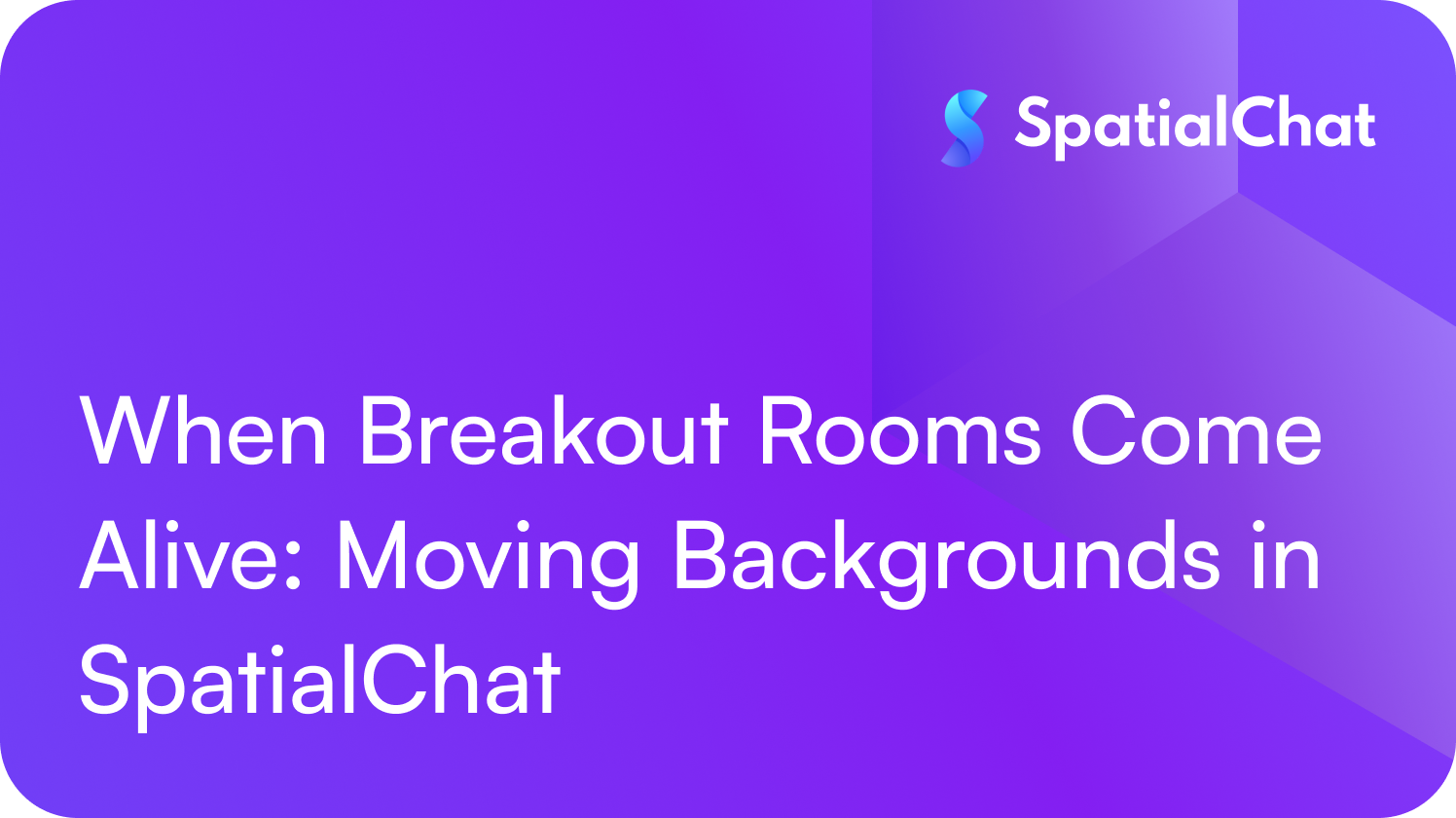 Feature image for When Breakout Rooms Come Alive: Moving Backgrounds in SpatialChat