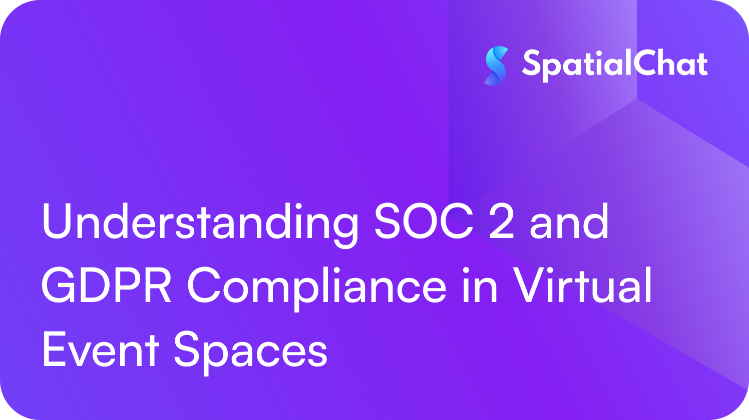 Feature image for Understanding SOC 2 and GDPR Compliance in Virtual Event Spaces