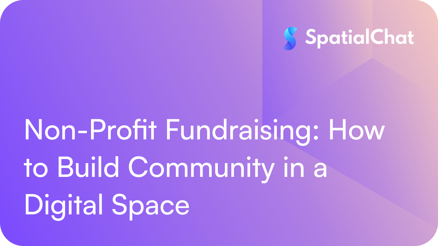 Feature image for Non-Profit Fundraising: How to Build Community in a Digital Space