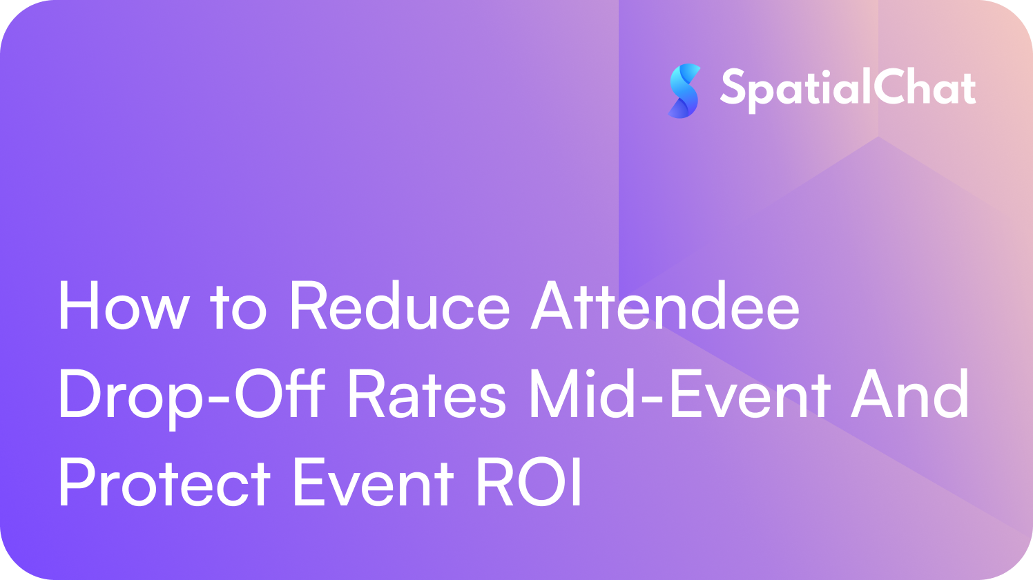 Feature image for How to Reduce Attendee Drop-Off Rates Mid-Event And Protect Event ROI