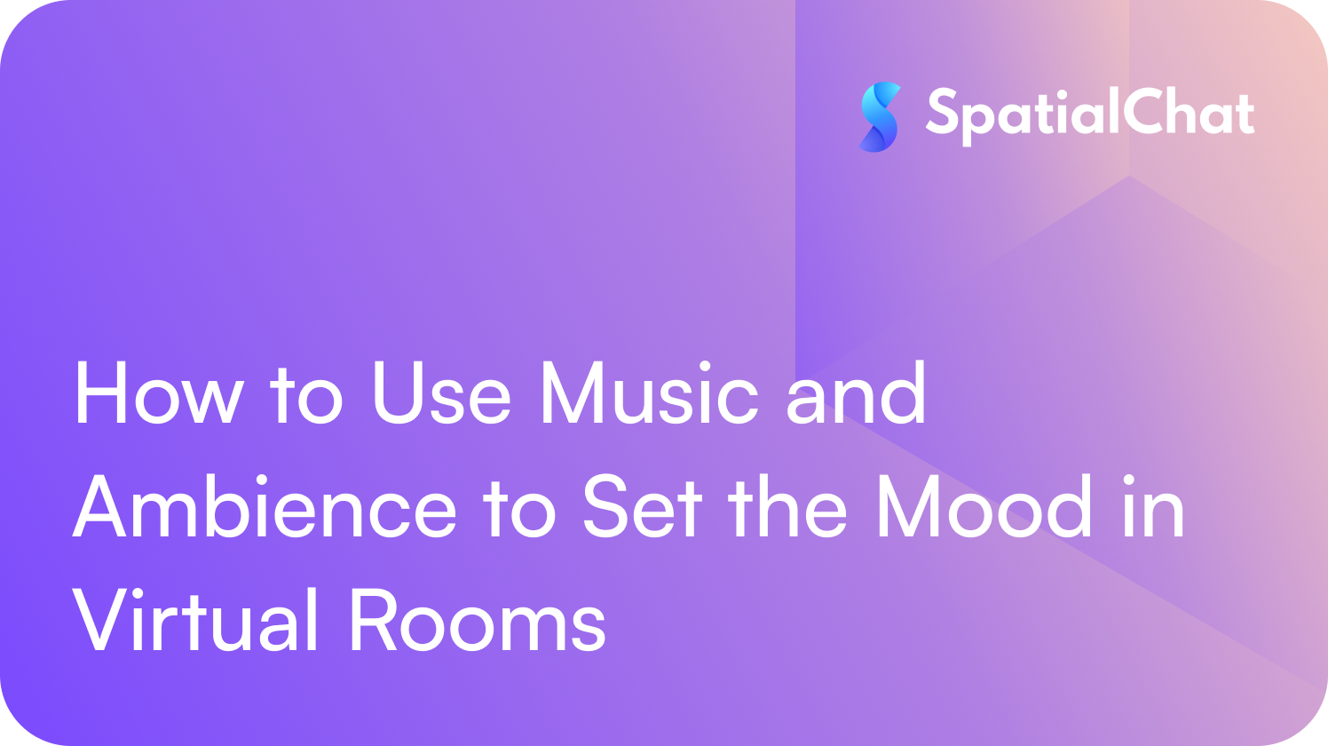 Feature image for How to Use Music and Ambience to Set the Mood in Virtual Rooms