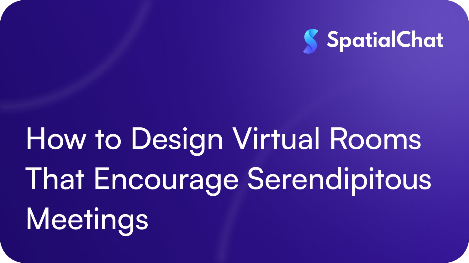 Feature image for How to Design Virtual Rooms That Encourage Serendipitous Meetings