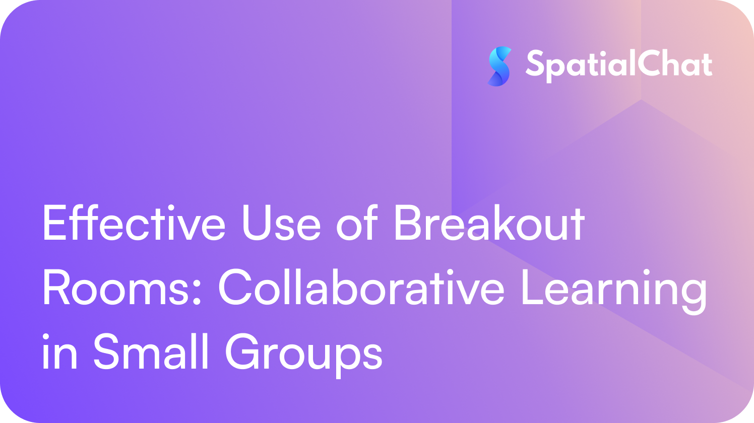 Feature image for Effective Use of Breakout Rooms: Collaborative Learning in Small Groups