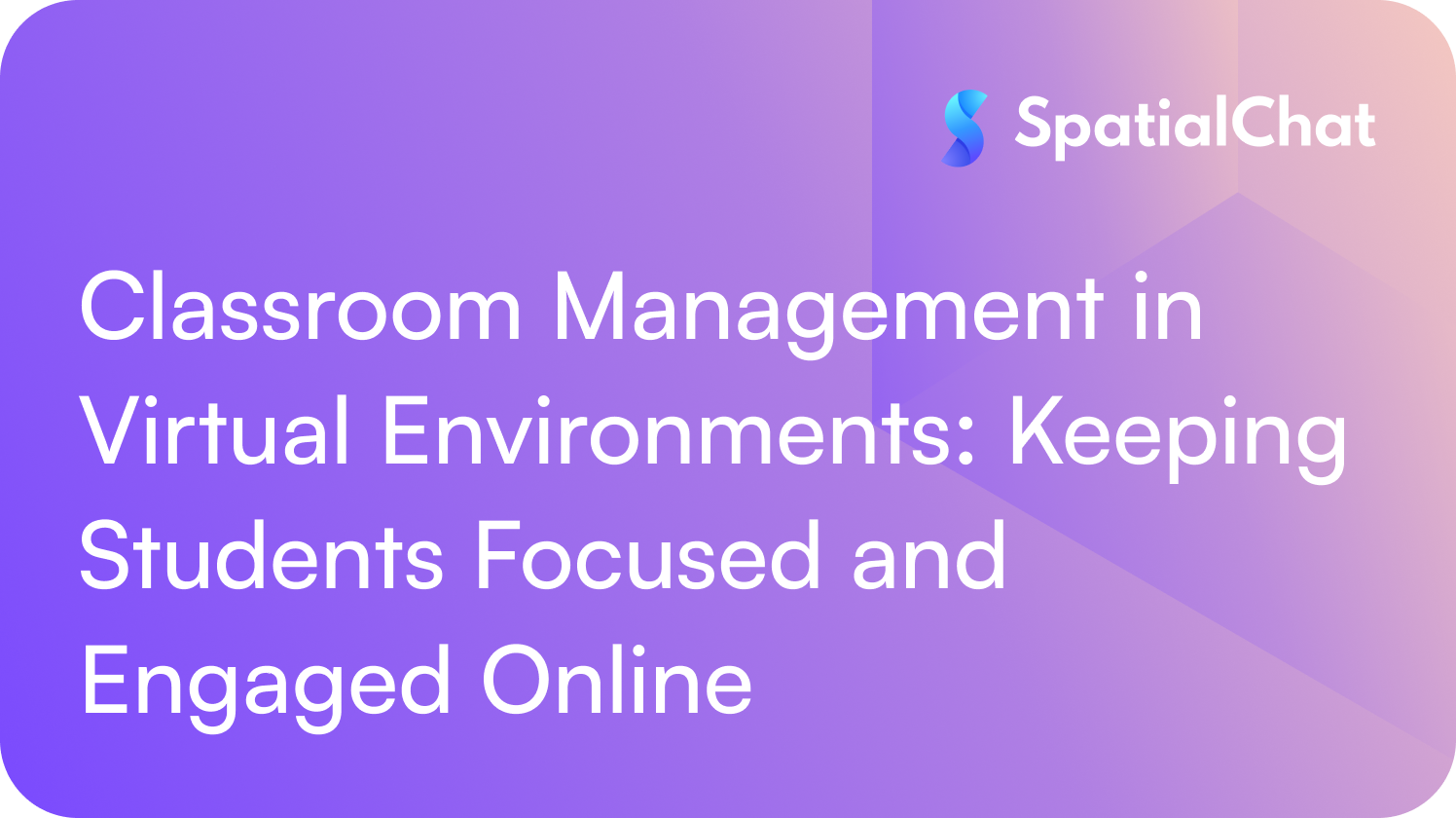 Feature image for Classroom Management in Virtual Environments: Keeping Students Focused and Engaged Online