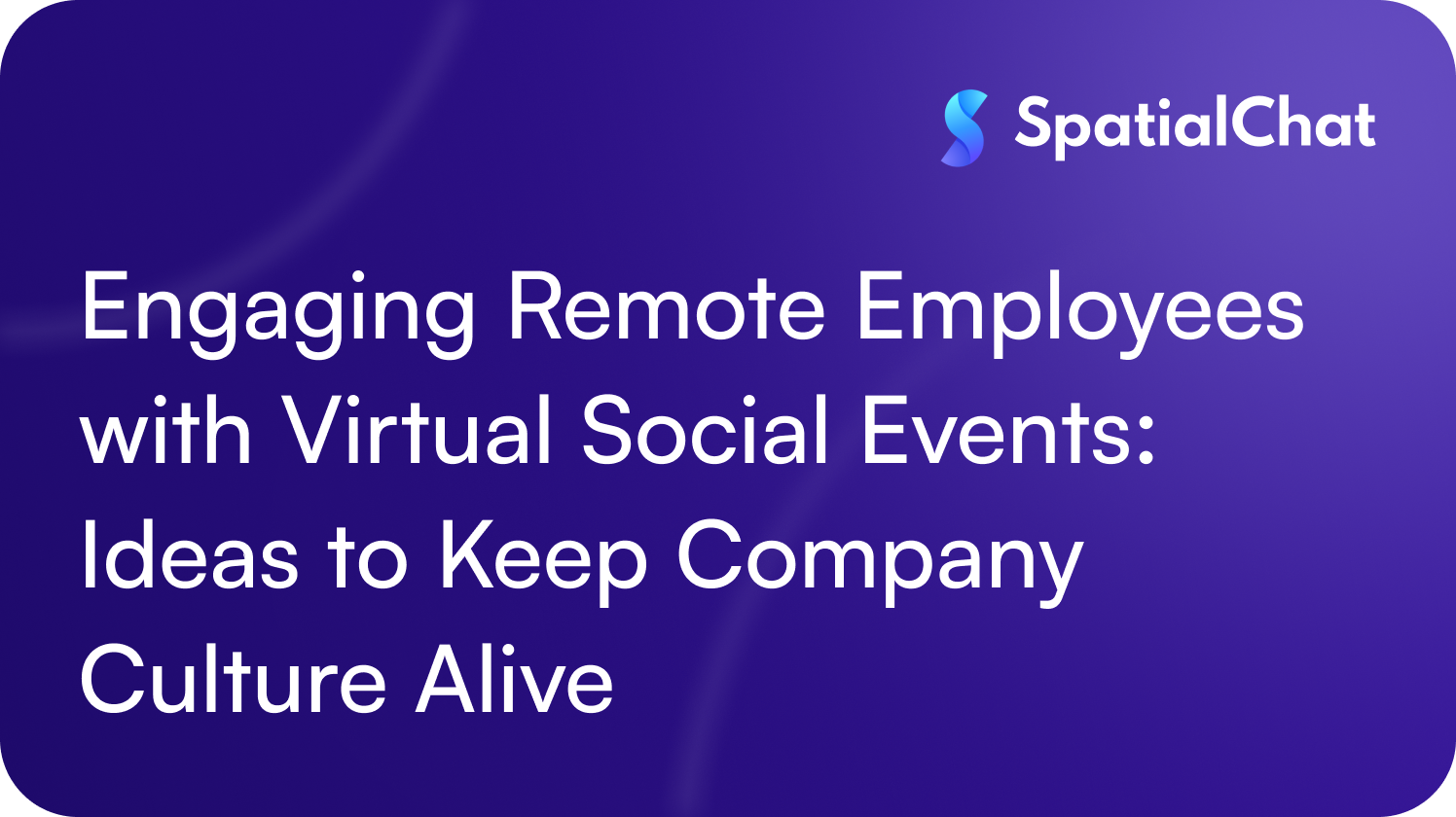 Feature image for Engaging Remote Employees with Virtual Social Events: Ideas to Keep Company Culture Alive