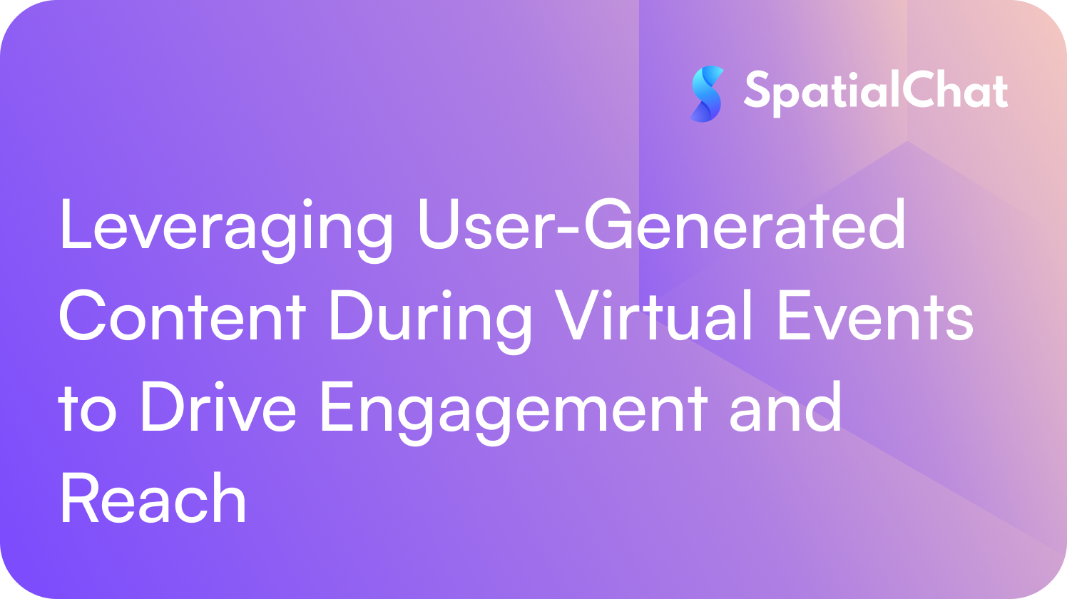 Feature image for Leveraging User-Generated Content During Virtual Events to Drive Engagement and Reach