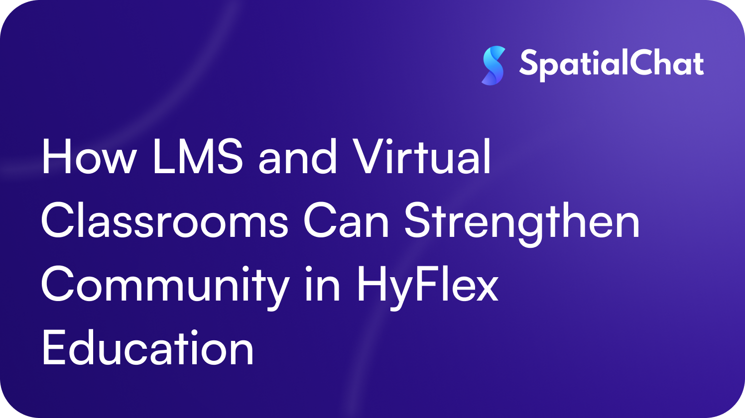 Feature image for How LMS and Virtual Classrooms Can Strengthen Community in HyFlex Education