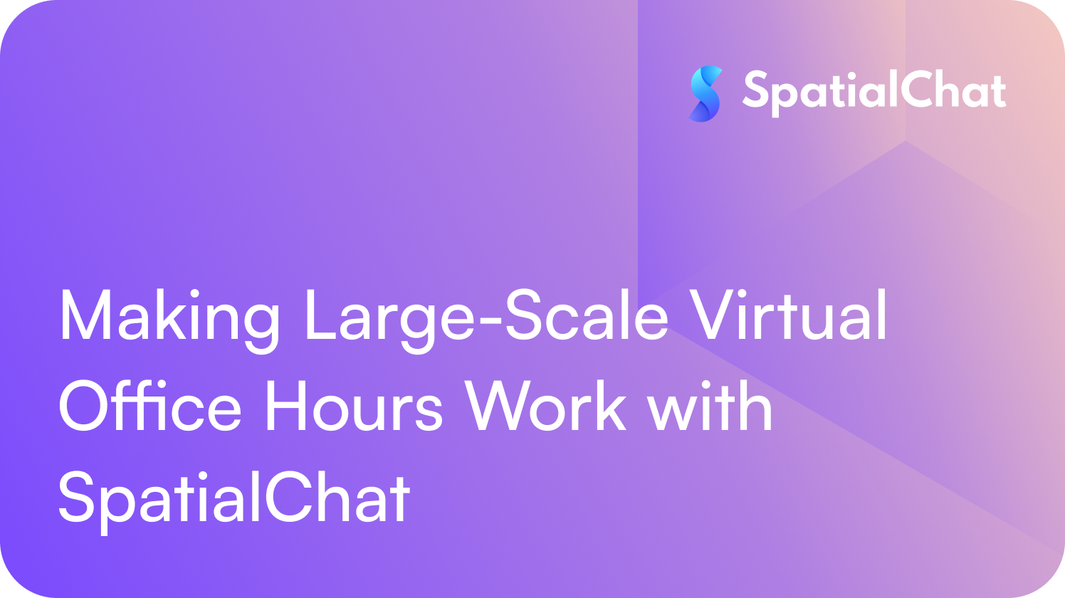 Feature image for Making Large-Scale Virtual Office Hours Work with SpatialChat