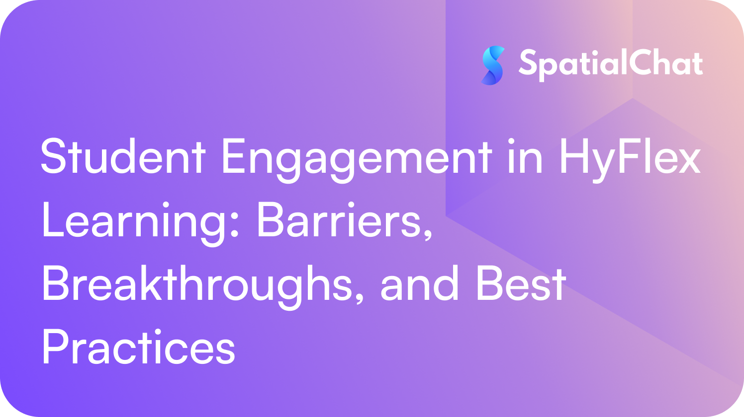 Feature image for Student Engagement in HyFlex Learning: Barriers, Breakthroughs, and Best Practices