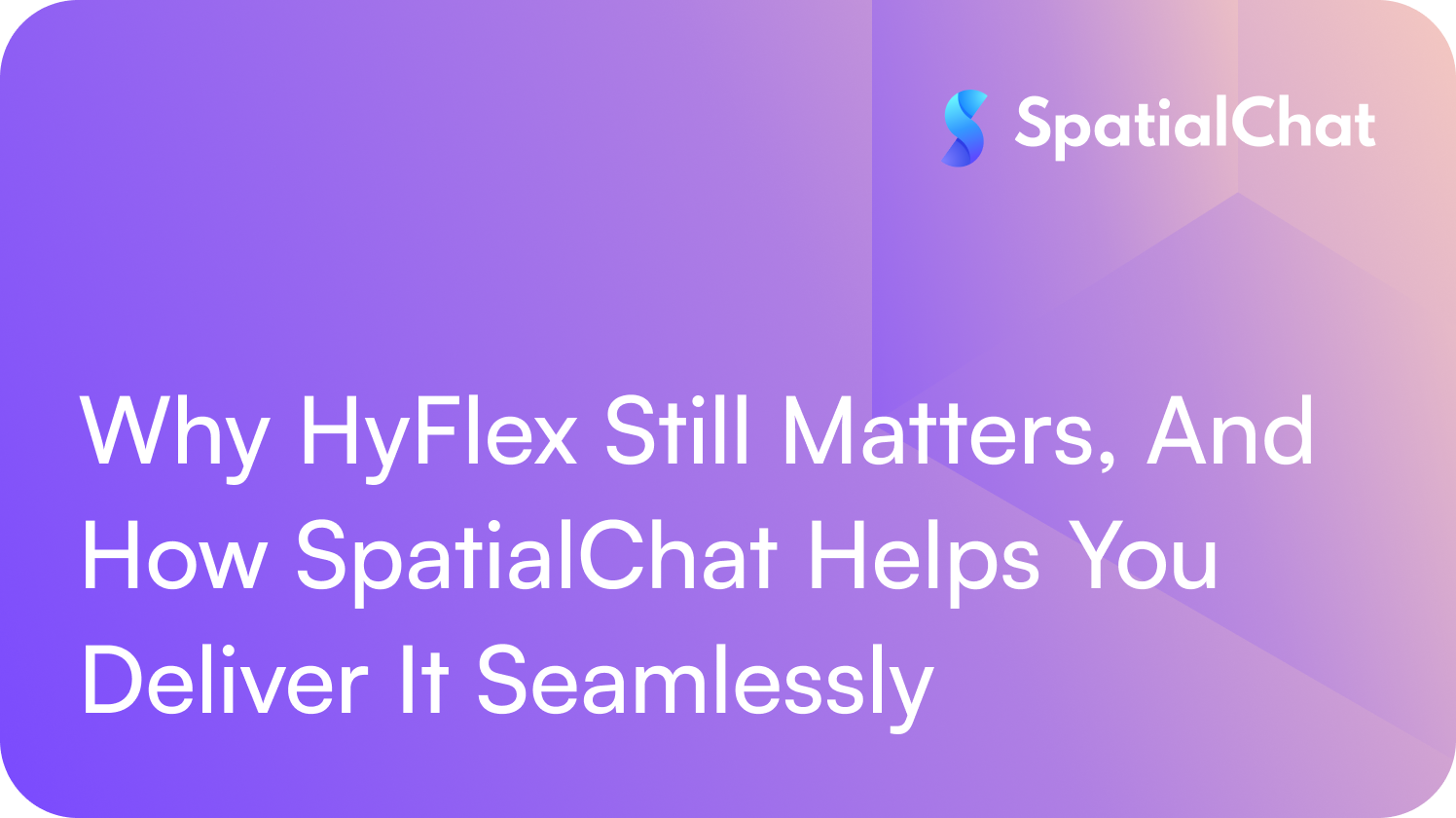 Feature image for Why HyFlex Still Matters, And How SpatialChat Helps You Deliver It Seamlessly