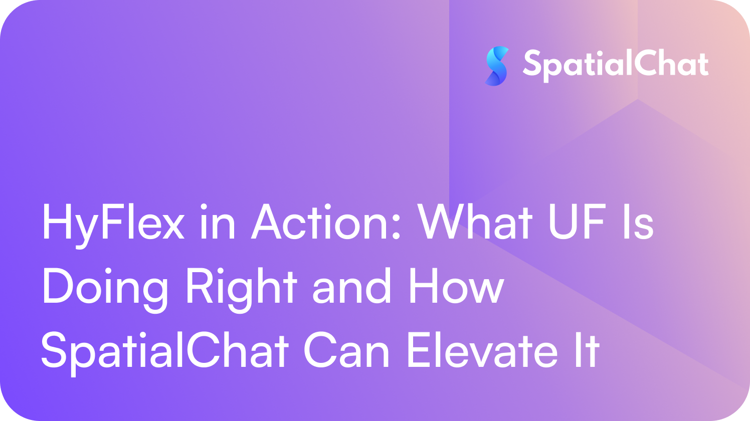 Feature image for HyFlex in Action: What UF Is Doing Right and How SpatialChat Can Elevate It