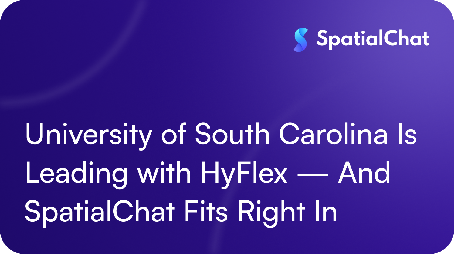 Feature image for University of South Carolina Is Leading with HyFlex — And SpatialChat Fits Right In