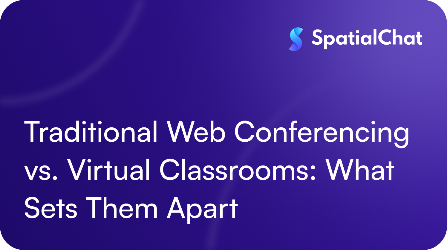 Traditional Web Conferencing vs. Virtual Classrooms: What Sets Them Apart