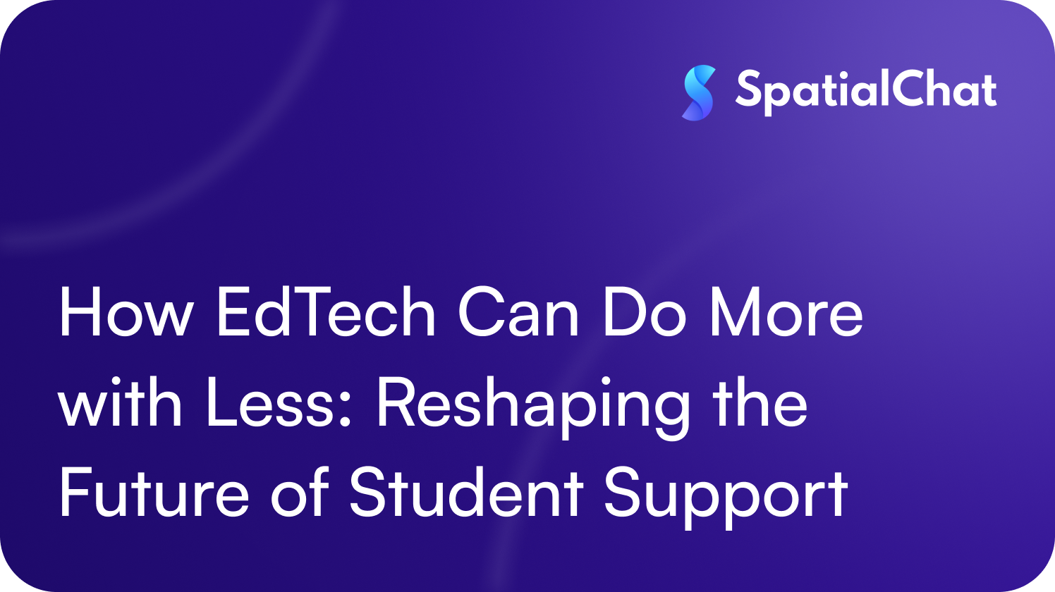 How EdTech Can Do More with Less: Reshaping the Future of Student Support