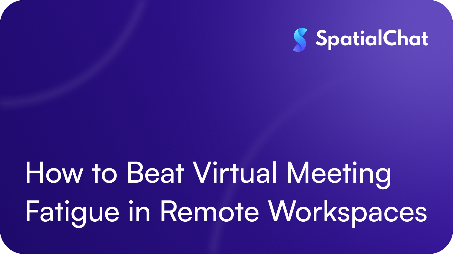 Feature image for How to Beat Virtual Meeting Fatigue in Remote Workspaces