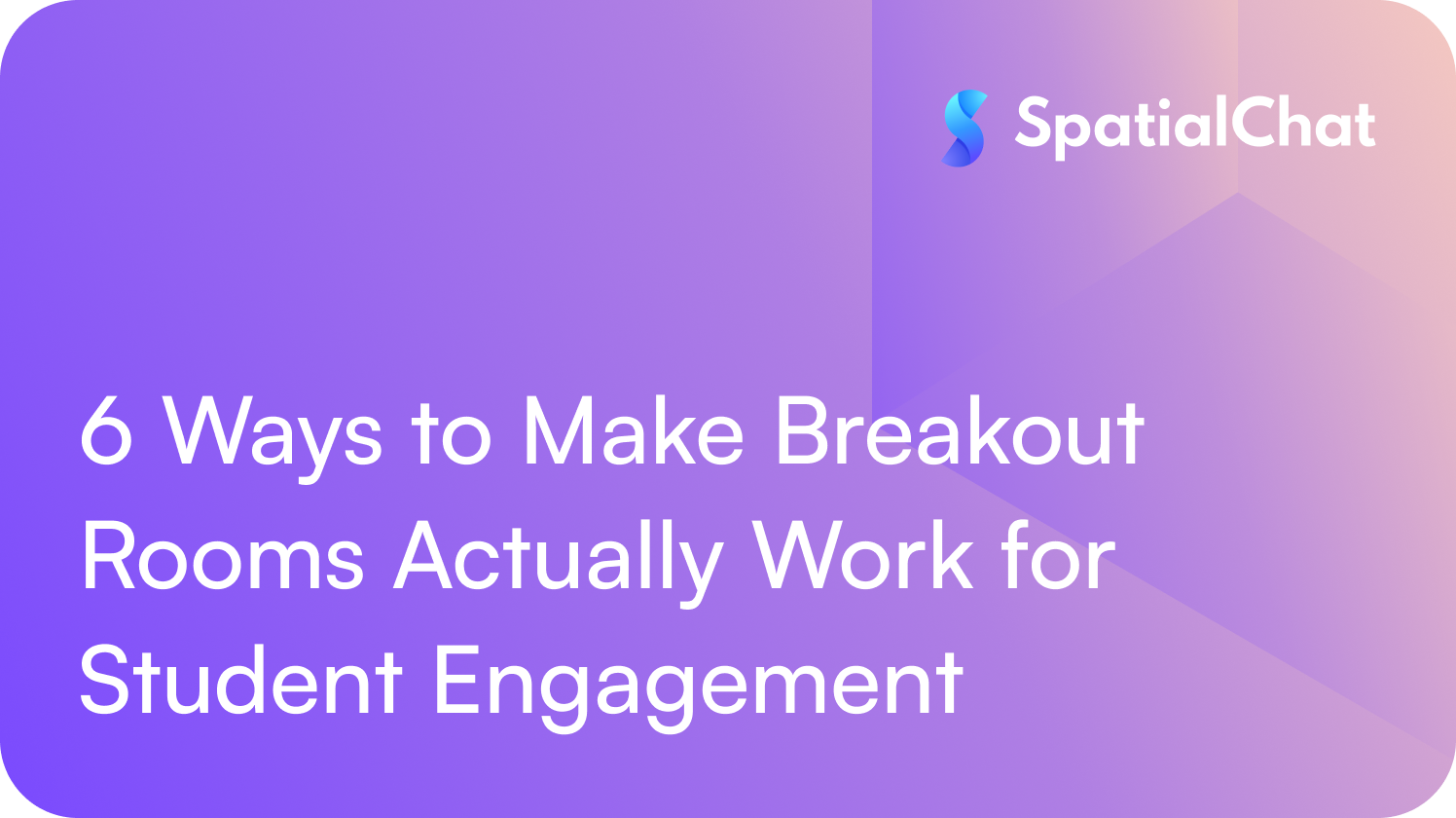 Feature image for 6 Ways to Make Breakout Rooms Actually Work for Student Engagement