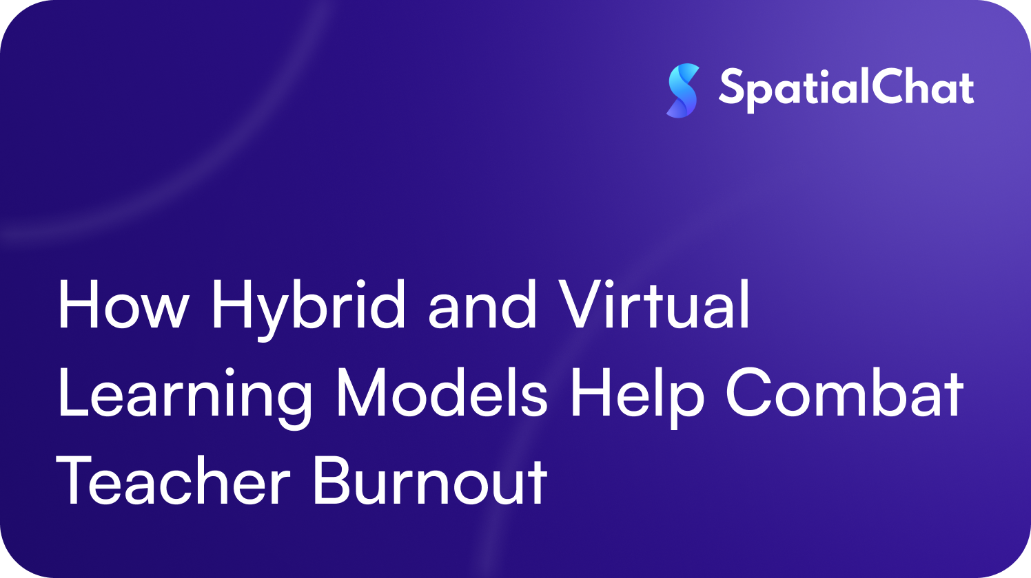 Feature image for How Hybrid and Virtual Learning Models Help Combat Teacher Burnout