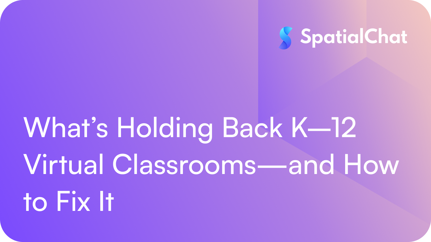 Feature image for What’s Holding Back K–12 Virtual Classrooms—and How to Fix It