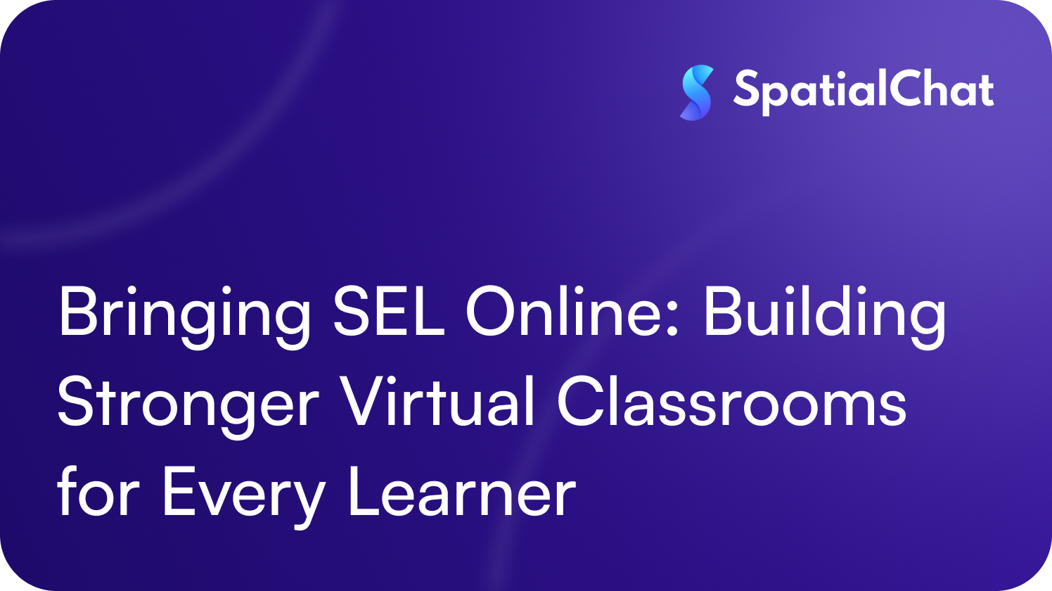 Feature image for Bringing SEL Online: Building Stronger Virtual Classrooms for Every Learner