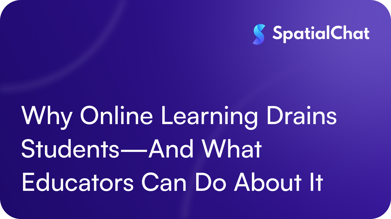 Why Online Learning Drains Students—And What Educators Can Do About It