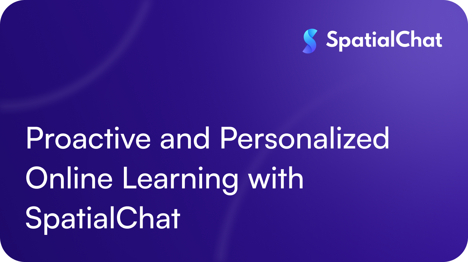 Feature image for Proactive and Personalized Online Learning with SpatialChat